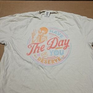 Have The Day You Deserve Skeleton Motivational Quote T-Shirt XL